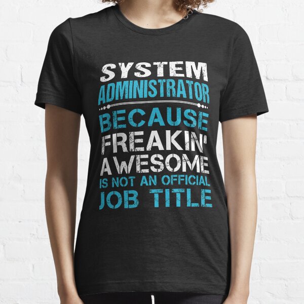 Item preview, System Administrator T Shirt - Freaking Awesome Job Gift Item Tee designed and sold by oetate4774.