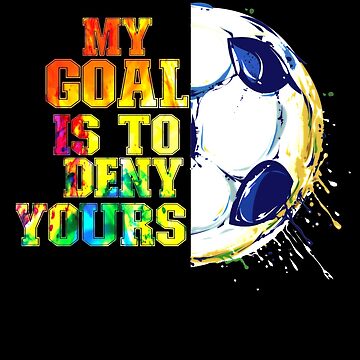 Soccer, football, T Shirt My Goal is to Deny Yours