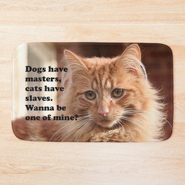 Item preview, Dogs have masters, cats have slaves. Wanna be one of mine? designed and sold by FranWest.