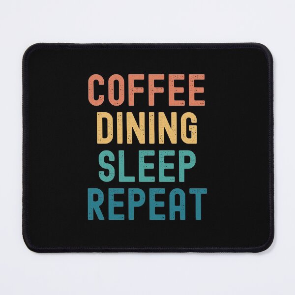 Item preview, Coffee Dining Sleep Repeat - Funny Dining & Coffee Gift designed and sold by kindxinn.