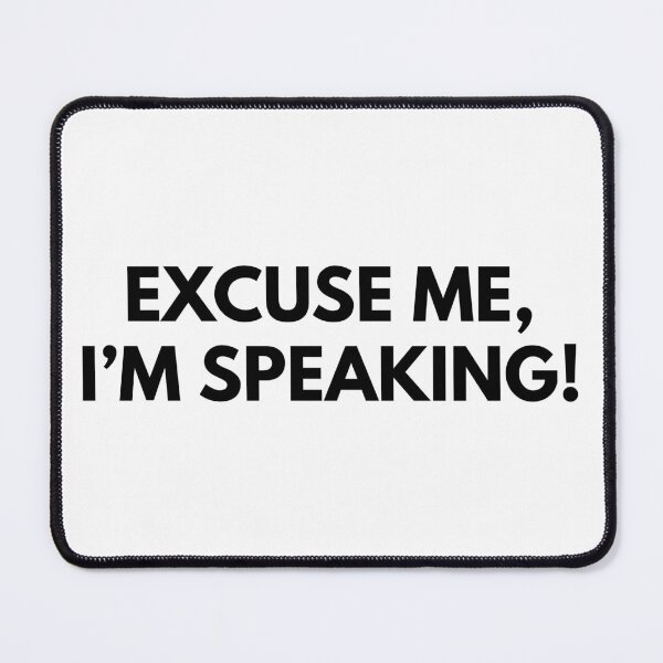 Item preview, Excuse me, I'm speaking! designed and sold by foramelie.