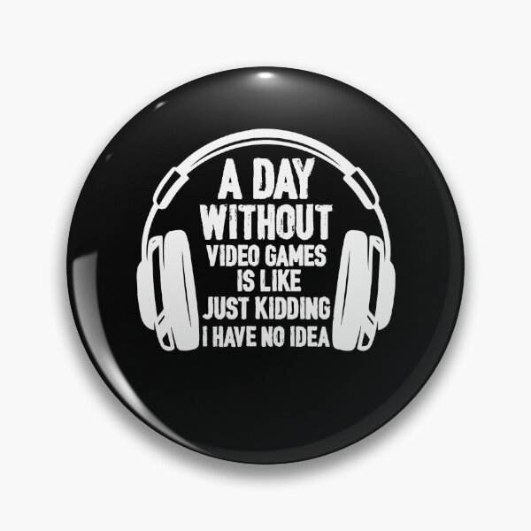 Item preview, A Day Without Video Games Is Like Just Kidding I Have No Idea designed and sold by abbottdominic.