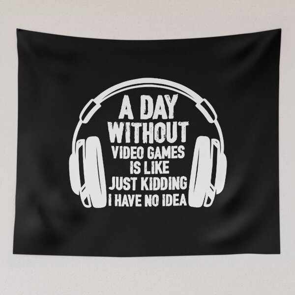 Item preview, A Day Without Video Games Is Like Just Kidding I Have No Idea designed and sold by abbottdominic.
