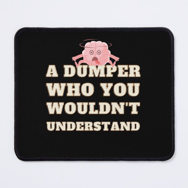 Item preview, A Dumper You Wouldn't Understand Birthday designed and sold by Aleekr1.