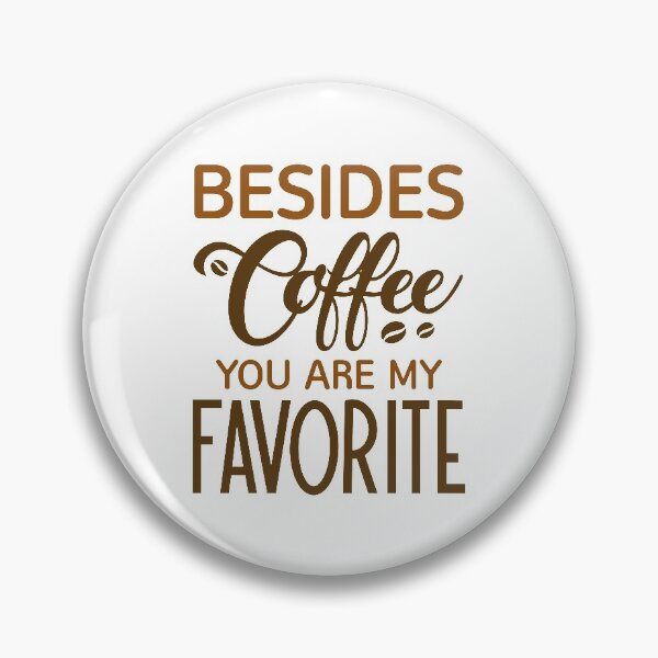 Item preview, Besides Coffee You Are My Favorite designed and sold by cherrific.