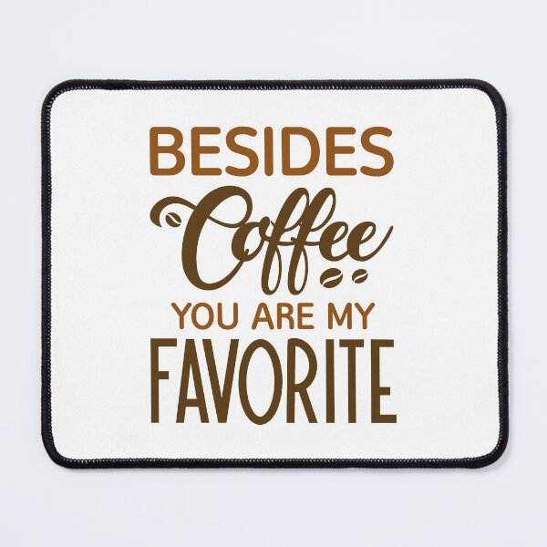 Item preview, Besides Coffee You Are My Favorite designed and sold by cherrific.