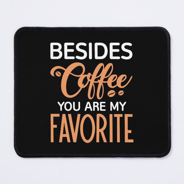 Item preview, Besides Coffee You Are My Favorite designed and sold by cherrific.