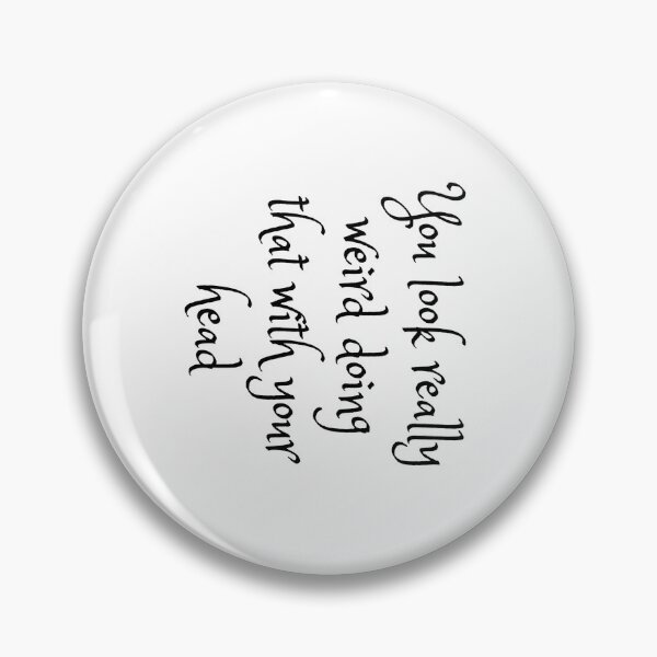 Item preview, You look weird doing that with your head designed and sold by Designspot2020.