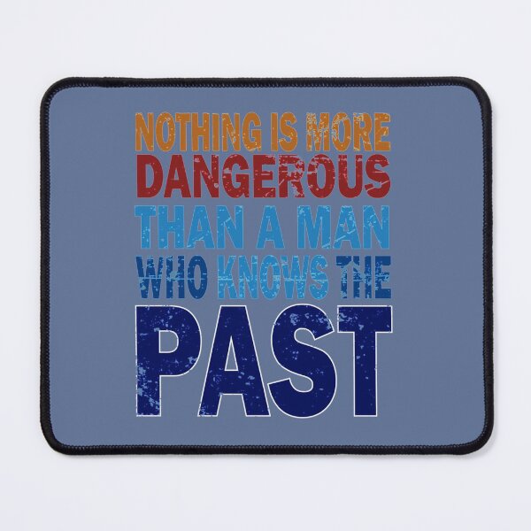 Item preview, Nothing is more dangerous than a man who knows the Past   designed and sold by Tansimson.