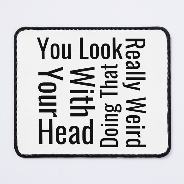 Item preview, You Look Really Weird Doing That With Your Head Funny T-shirt men gift women gift designed and sold by InnovantDesigns.