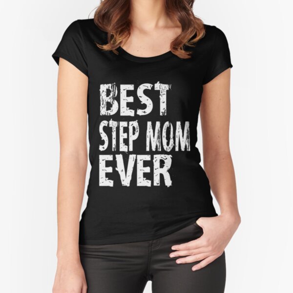 Best Step Mom Ever Stepmom T Shirt Cute Funny T For Stepmother Stepmom Favorite Fitted