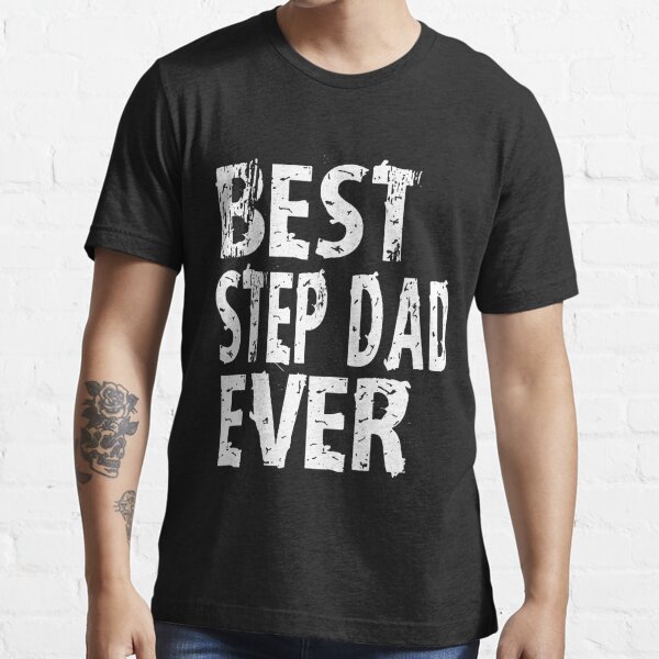 Best Step Dad Ever Stepdad T Shirt Cute Funny T For Stepfather Stepdad Favorite T Shirt For