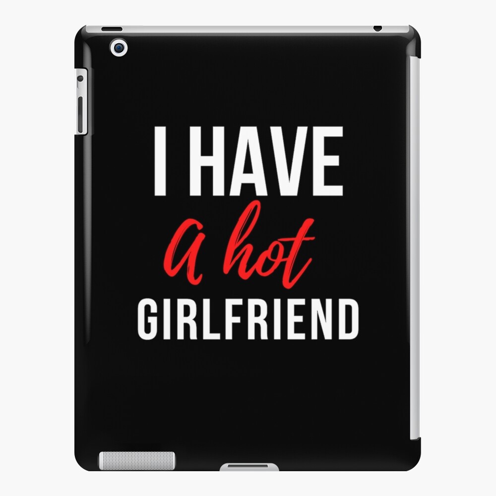 I Have A Hot Girlfriend Funny