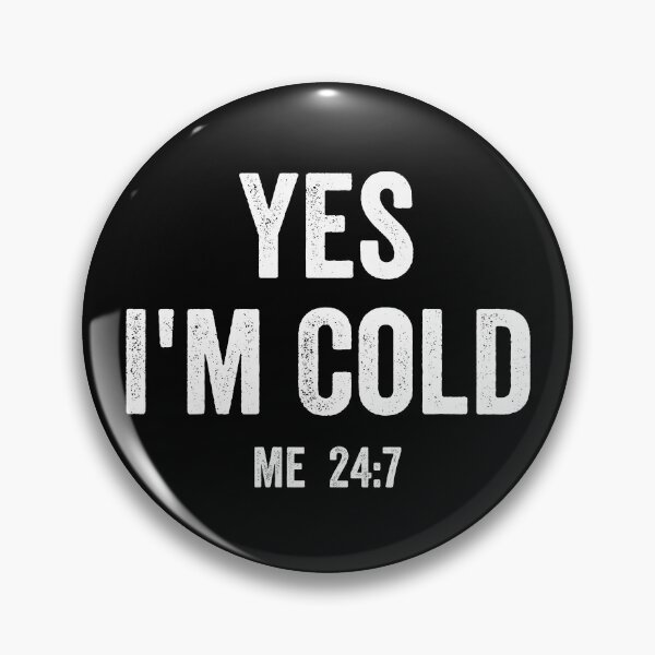 Item preview, Yes im cold me 24 7, funny saying designed and sold by ds-4.