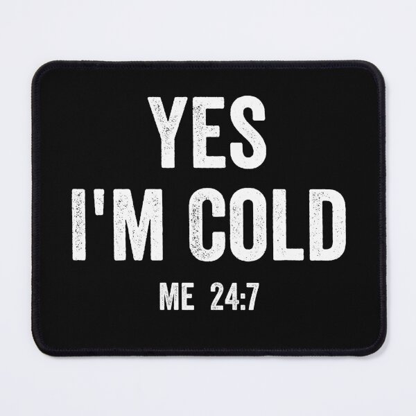 Item preview, Yes im cold me 24 7, funny saying designed and sold by ds-4.