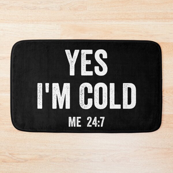Item preview, Yes im cold me 24 7, funny saying designed and sold by ds-4.