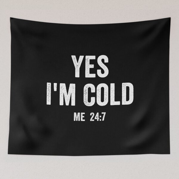 Item preview, Yes im cold me 24 7, funny saying designed and sold by ds-4.