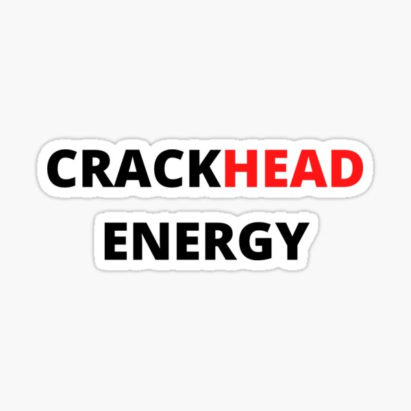 Crackhead Energy Sticker For Sale By Gusulan Redbubble 1073