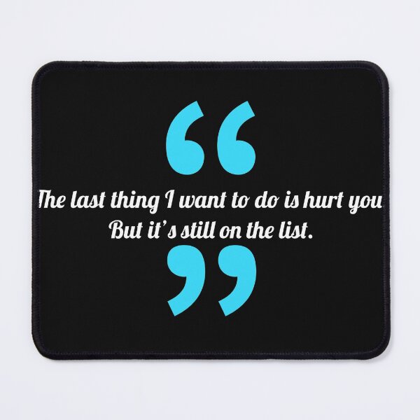 Item preview, The last thing I want to do is hurt you. But it’s still on the list. - Funny Quotes designed and sold by 4SeasonsDesigns.