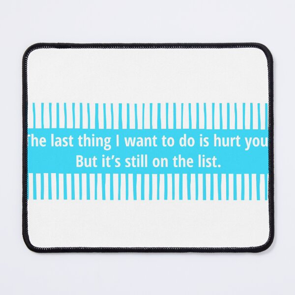 Item preview, The last thing I want to do is hurt you. But it’s still on the list. - Funny Quotes designed and sold by 4SeasonsDesigns.