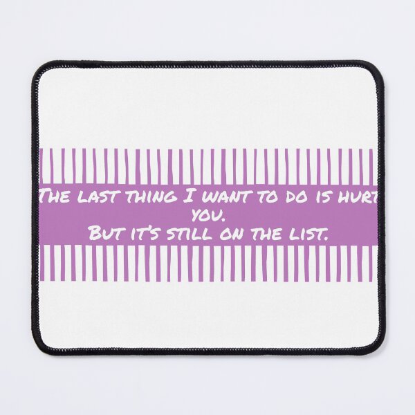 Item preview, The last thing I want to do is hurt you. But it’s still on the list. - Funny Quotes designed and sold by 4SeasonsDesigns.