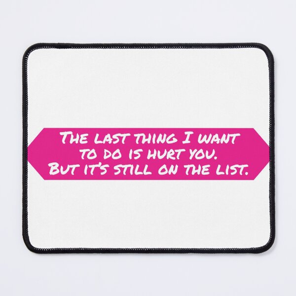 Item preview, The last thing I want to do is hurt you. But it’s still on the list. - Funny Quotes designed and sold by 4SeasonsDesigns.