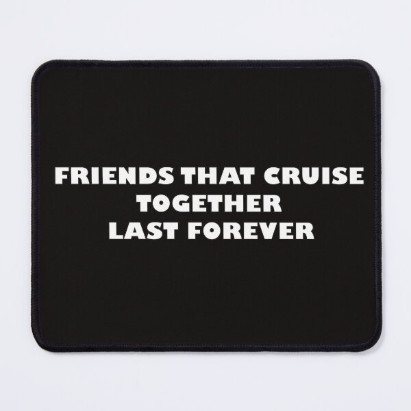 Item preview, Friends That Cruise Together Last Forever designed and sold by joshepbel.