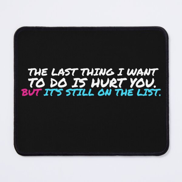 Item preview, The last thing I want to do is hurt you. But it’s still on the list. - Funny Quotes designed and sold by 4SeasonsDesigns.