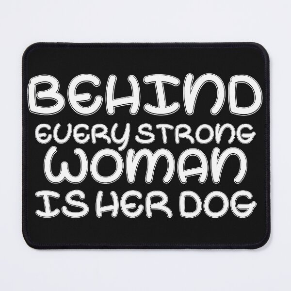 Item preview, behind every strong woman is her dog  designed and sold by spamton-funny.