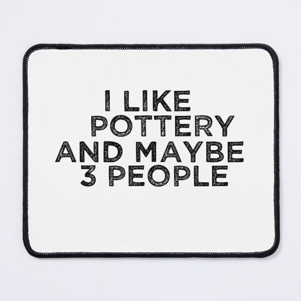 Item preview, I Like Pottery And Maybe 3 People designed and sold by TeesYouWant.
