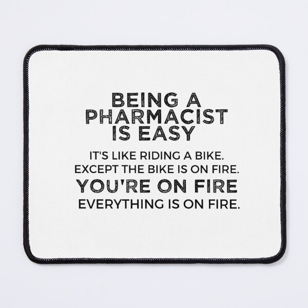 Item preview,  Being A Pharmacist Is Easy It's Like Riding A Bike. Except the Bike is on Fire. You're On Fire. Everything is on Fire. designed and sold by TeesYouWant.