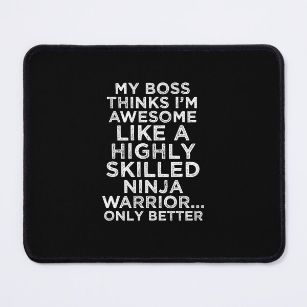 Item preview, My Boss Thinks I’m Awesome Like A Highly Skilled Ninja Warrior... Only Better designed and sold by TeesYouWant.