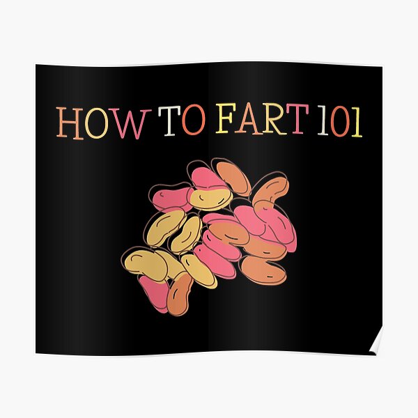 "How to Fart 101 Baked Beans" Poster by nestoras28 Redbubble