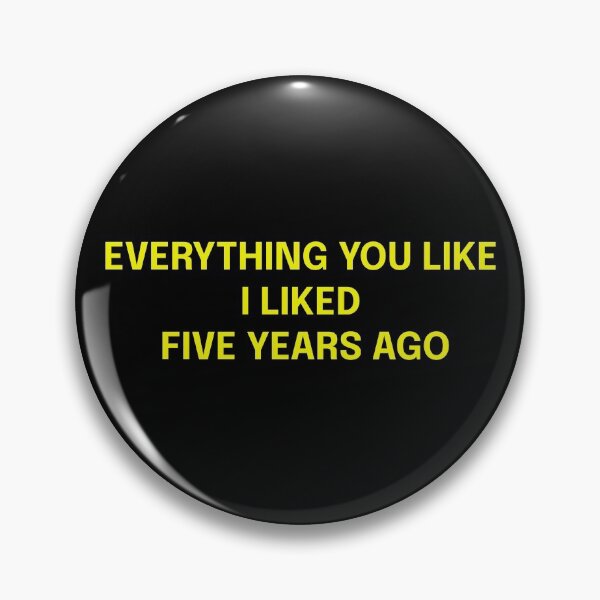 Item preview, Everything You Like I Liked 5 Years Ago designed and sold by Blk0Rec.