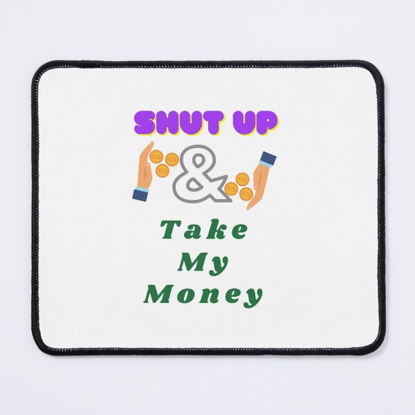 Item preview, Shut up and take my money. designed and sold by Designspot2020.