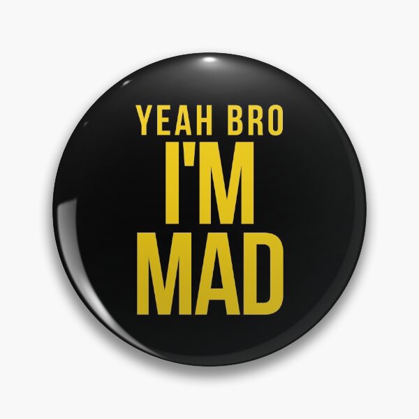 Item preview, Yeah Bro I'm Mad (Gold Text) designed and sold by charqui.