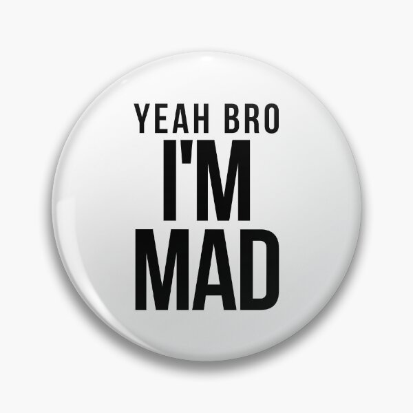Item preview, Yeah Bro I'm Mad (Black Text) designed and sold by charqui.