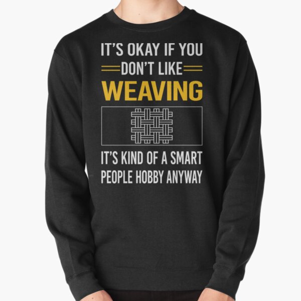 Funny Smart People Weaving Pullover Sweatshirt