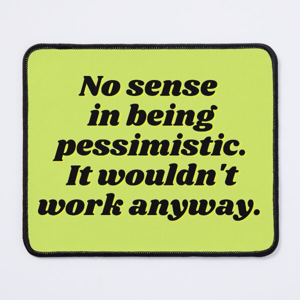 Item preview, No sense in being pessimistic designed and sold by redbugdesigns.