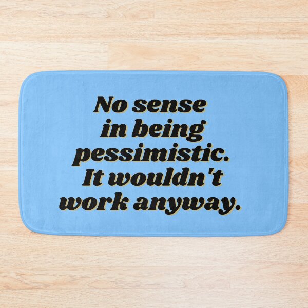Item preview, No sense in being pessimistic designed and sold by redbugdesigns.