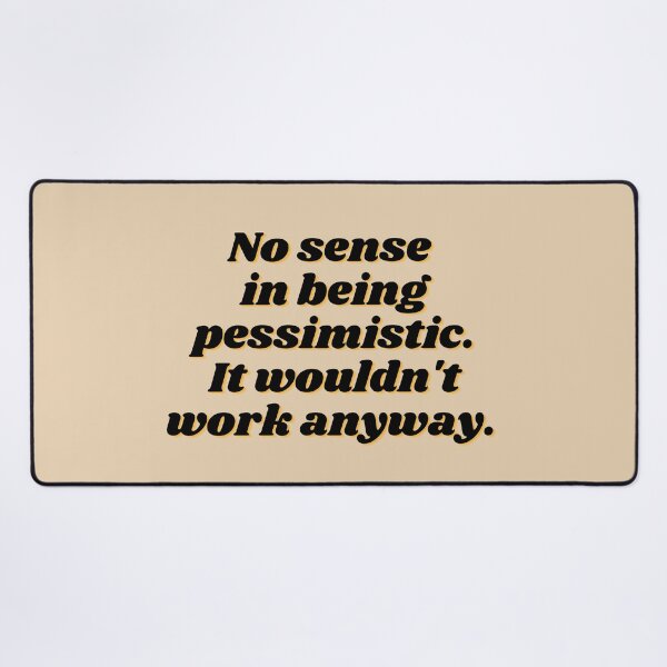 Item preview, No sense in being pessimistic designed and sold by redbugdesigns.
