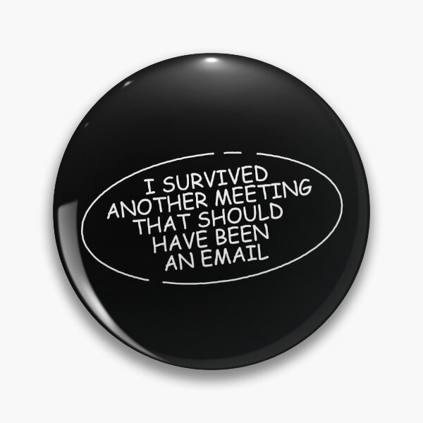 Item preview, I survived another meeting that should have been an email designed and sold by BubblerDesign.