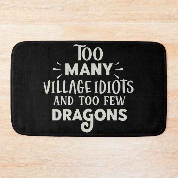 Item preview, Too many village idiots and too few dragons designed and sold by pnkpopcorn.
