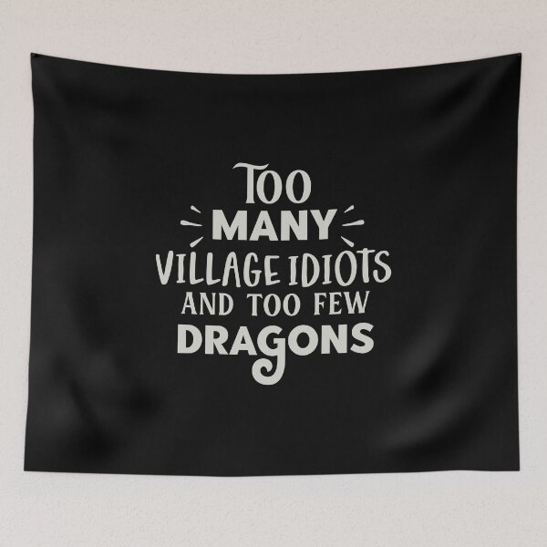 Item preview, Too many village idiots and too few dragons designed and sold by pnkpopcorn.