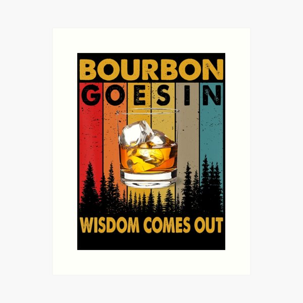 Item preview, Bourbon Goes In Wisdom Comes Out Funny Bourbon Drinks Lover designed and sold by SethFrancis37.