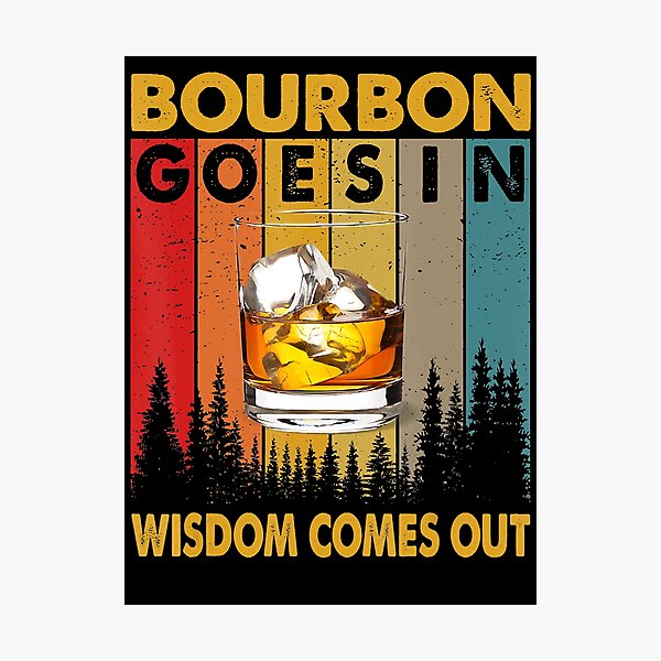 Item preview, Bourbon Goes In Wisdom Comes Out Funny Bourbon Drinks Lover designed and sold by SethFrancis37.