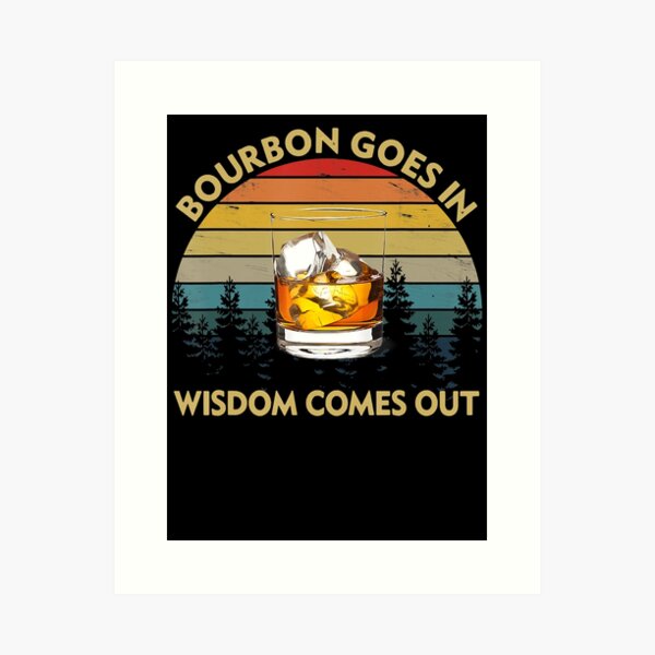 Item preview, Bourbon Goes In Wisdom Comes Out Funny Drinking designed and sold by SethFrancis37.