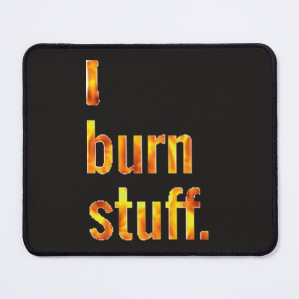 Item preview, I burn stuff designed and sold by DianeBP.