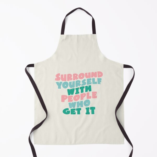 Item preview, SURROUND YOURSELF WITH PEOPLE WHO GET IT designed and sold by MotivatedType.