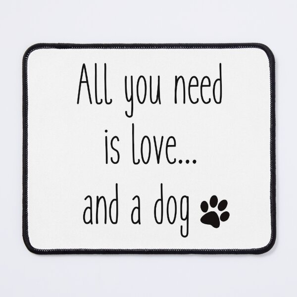 Item preview, All you need is love..and a dog designed and sold by SamanthaClaire7.